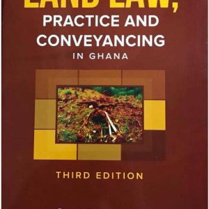 Land Law, Practice & Conveyancing in Ghana - Dennis Adjei JSC